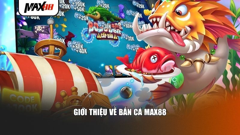 Giới thiệu về bắn cá Max88
