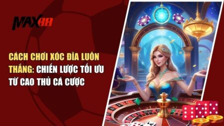 Cách Chơi Xóc Đĩa Luôn Thắng