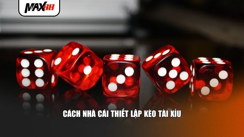 Cách nhà cái thiết lập kèo tài xỉu