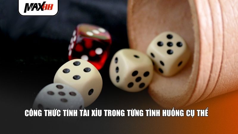 Công thức tính tài xỉu trong từng tình huống cụ thể