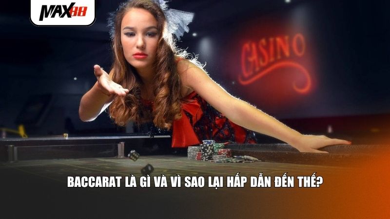 Baccarat là gì và vì sao lại hấp dẫn đến thế?