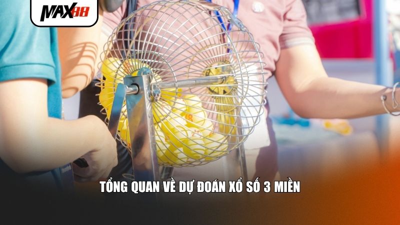 Tổng quan về dự đoán xổ số 3 miền