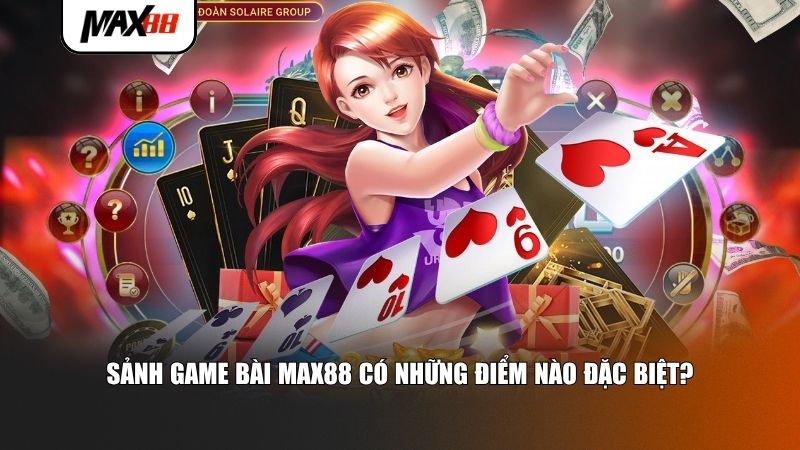 Sảnh game bài Max88 có nhiều điểm nào đặc biệt