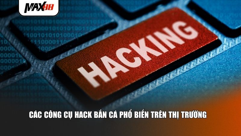 Các công cụ hack bắn cá phổ biến trên thị trường