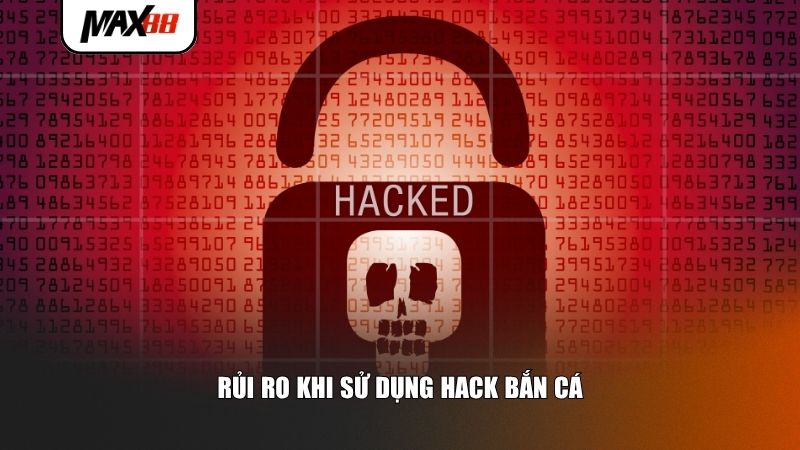 Rủi ro khi sử dụng hack bắn cá