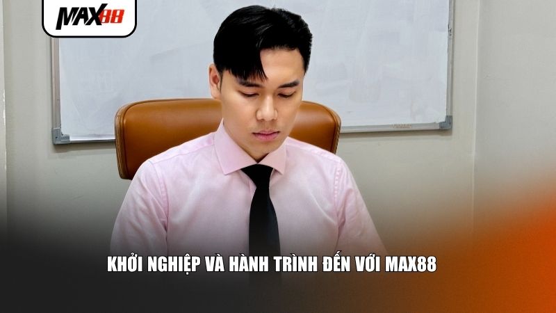 Khởi nghiệp và hành trình đến với Max88