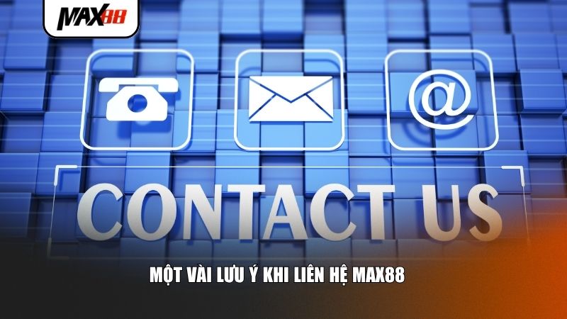 Liên Hệ Max88 – Hỗ Trợ Tận Tình Cho Cược Thủ Mới 3 Một vài lưu ý khi liên hệ Max88