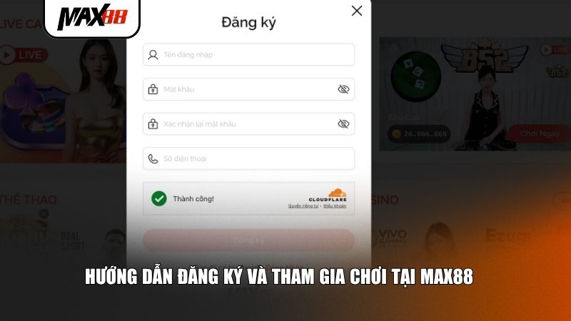 Quy trình đăng ký và tham gia chơi tại Max88 đơn giản