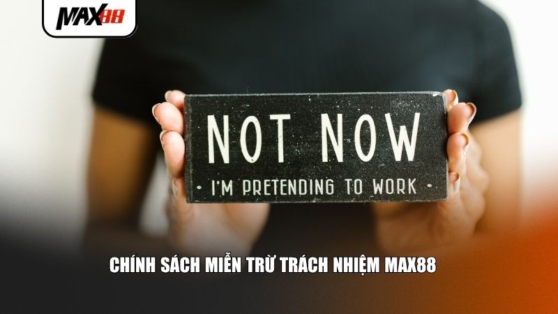 Chi tiết chính sách miễn trừ trách nhiệm Max88