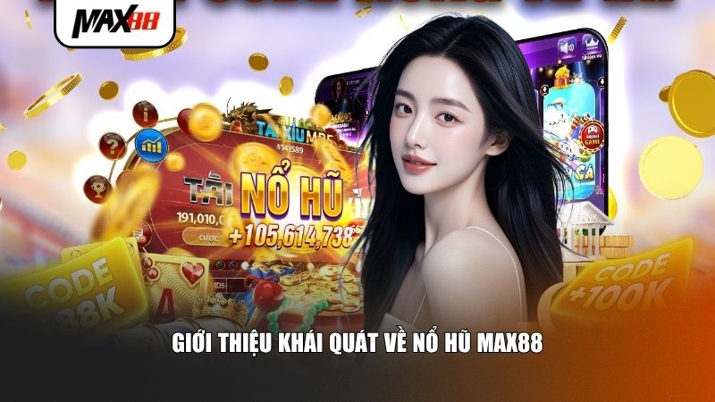 Giới thiệu khái quát về nổ hũ Max88