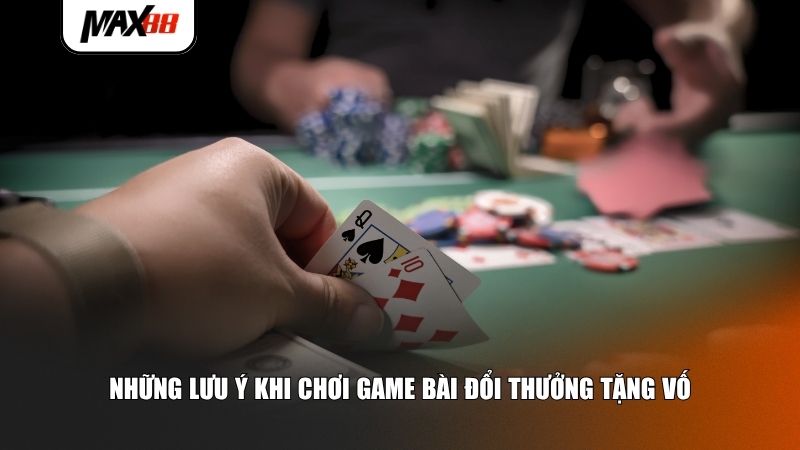 Những lưu ý khi chơi game bài đổi thưởng tặng vố